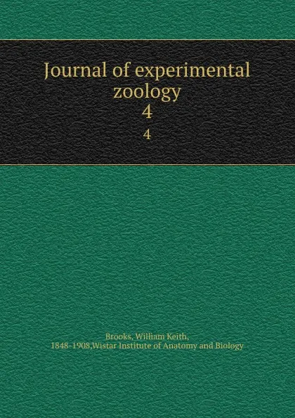 Обложка книги Journal of experimental zoology. 4, William Keith Brooks