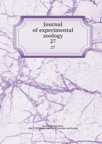 Обложка книги Journal of experimental zoology. 27, William Keith Brooks