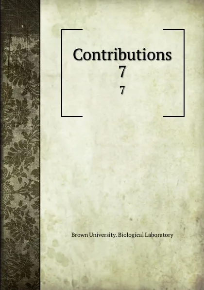Обложка книги Contributions. 7, Brown University. Biological Laboratory