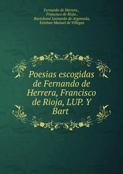 Обложка книги Poesias escogidas de Fernando de Herrera, Francisco de Rioja, LUP. Y Bart ., Fernando de Herrera