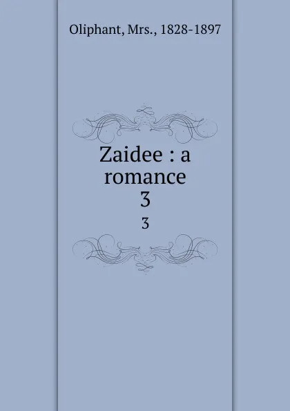 Обложка книги Zaidee : a romance. 3, Margaret Oliphant