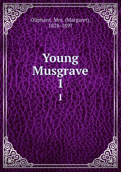 Обложка книги Young Musgrave. 1, Margaret Oliphant