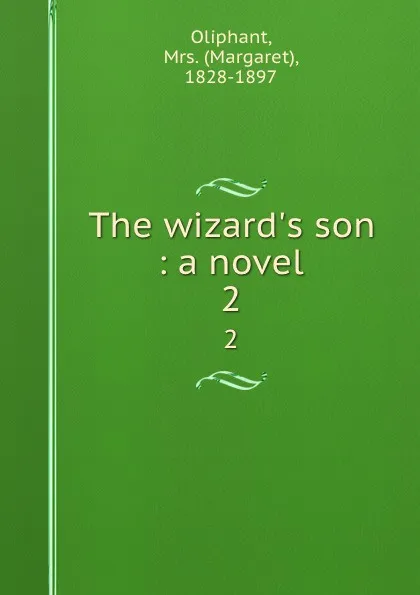 Обложка книги The wizard.s son : a novel. 2, Margaret Oliphant