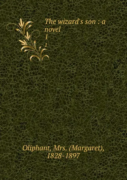 Обложка книги The wizard.s son : a novel. 1, Margaret Oliphant