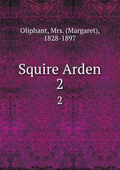 Обложка книги Squire Arden. 2, Margaret Oliphant