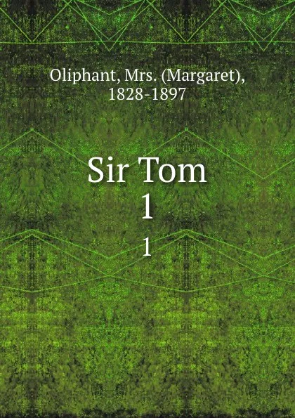 Обложка книги Sir Tom. 1, Margaret Oliphant