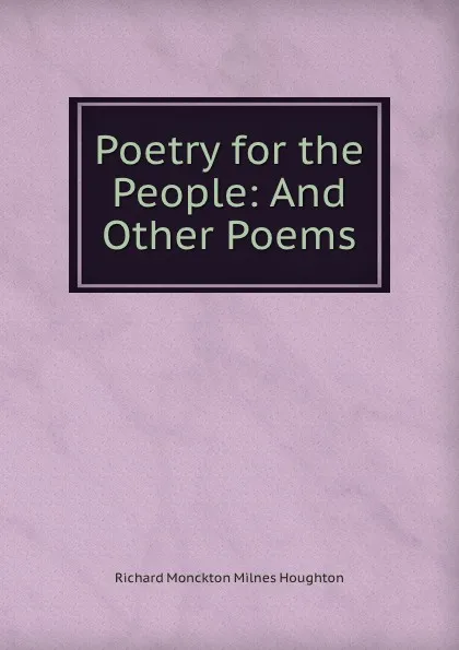 Обложка книги Poetry for the People: And Other Poems, Richard Monckton Milnes Houghton