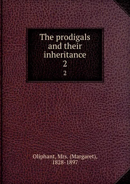 Обложка книги The prodigals and their inheritance. 2, Margaret Oliphant