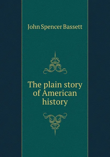 Обложка книги The plain story of American history, John Spencer Bassett