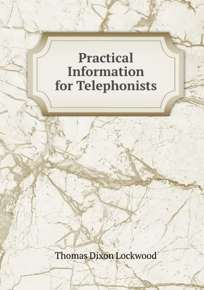 Обложка книги Practical Information for Telephonists, Thomas Dixon Lockwood