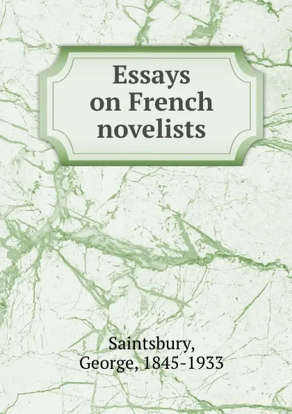 Обложка книги Essays on French novelists, George Saintsbury
