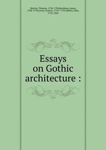 Обложка книги Essays on Gothic architecture :, Thomas Warton