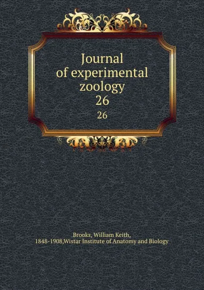 Обложка книги Journal of experimental zoology. 26, William Keith Brooks