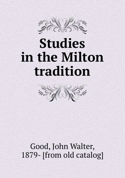 Обложка книги Studies in the Milton tradition, John Walter Good