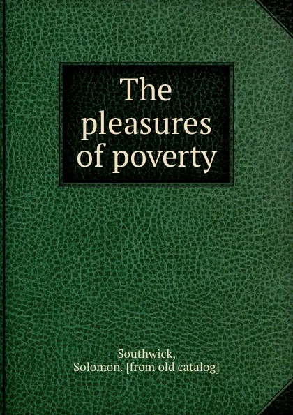 Обложка книги The pleasures of poverty, Solomon Southwick