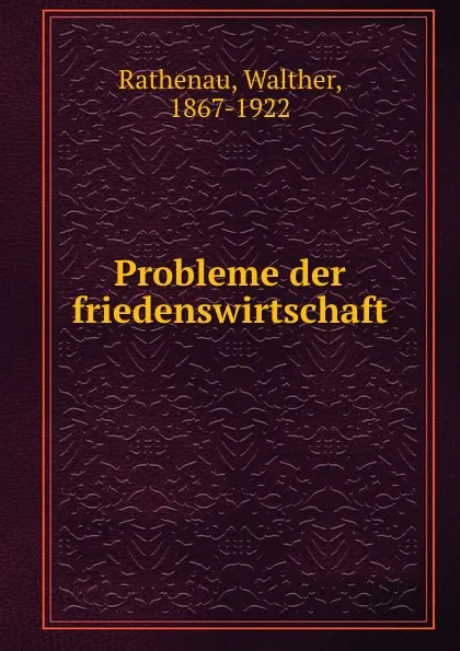 Обложка книги Probleme der friedenswirtschaft, Walther Rathenau