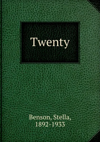 Обложка книги Twenty, Stella Benson