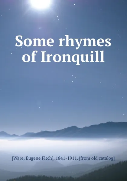 Обложка книги Some rhymes of Ironquill, Eugene Fitch Ware