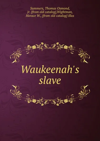 Обложка книги Waukeenah.s slave, Thomas Osmond Summers