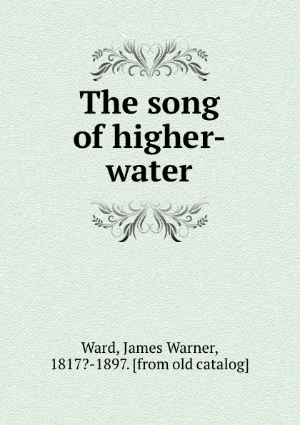 Обложка книги The song of higher-water, James Warner Ward