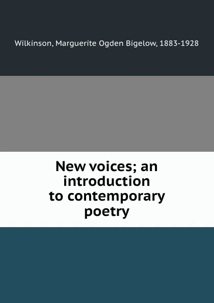 Обложка книги New voices; an introduction to contemporary poetry, Marguerite Ogden Bigelow Wilkinson