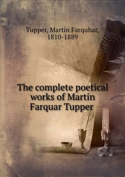 Обложка книги The complete poetical works of Martin Farquar Tupper, Martin Farquhar Tupper