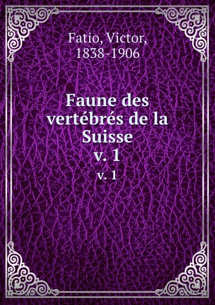 Обложка книги Faune des vertebres de la Suisse. v. 1, Victor Fatio