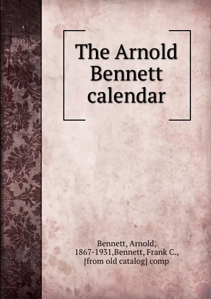Обложка книги The Arnold Bennett calendar, Arnold Bennett