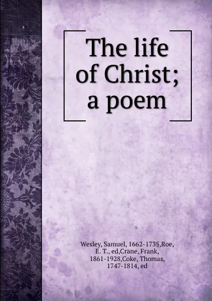 Обложка книги The life of Christ; a poem, Samuel Wesley