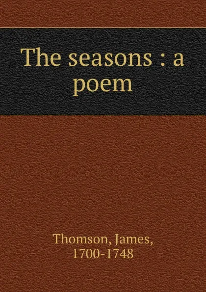 Обложка книги The seasons : a poem, James Thomson