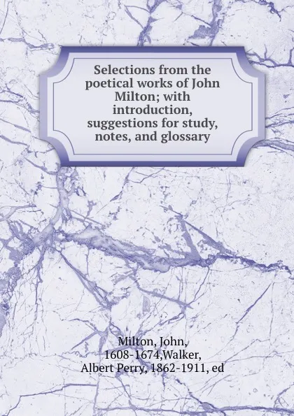Обложка книги Selections from the poetical works of John Milton; with introduction, suggestions for study, notes, and glossary, John Milton