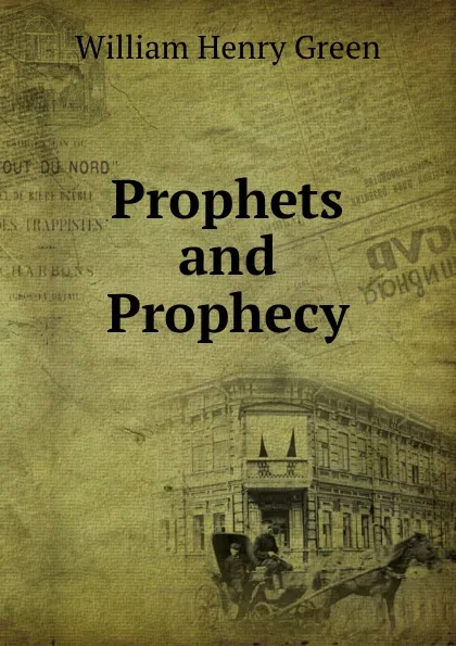 Обложка книги Prophets and Prophecy, William Henry Green