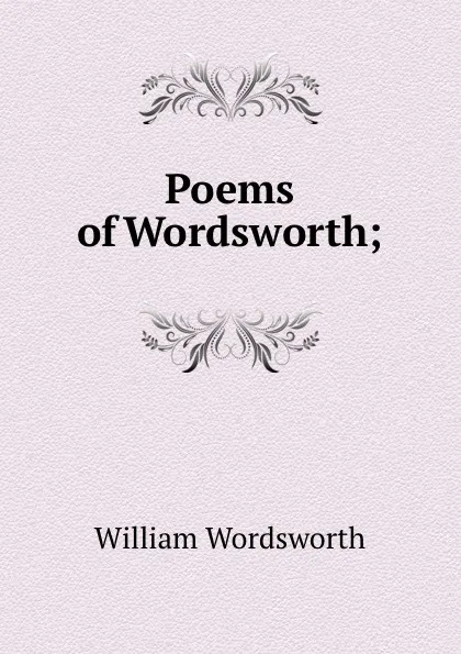 Обложка книги Poems of Wordsworth;, Wordsworth William