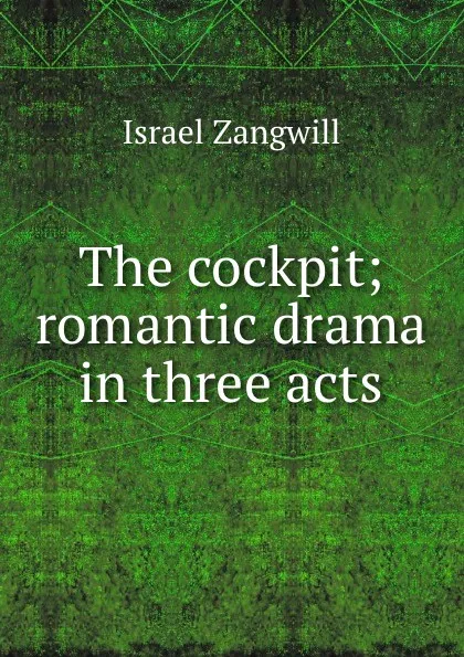 Обложка книги The cockpit; romantic drama in three acts, Israel Zangwill