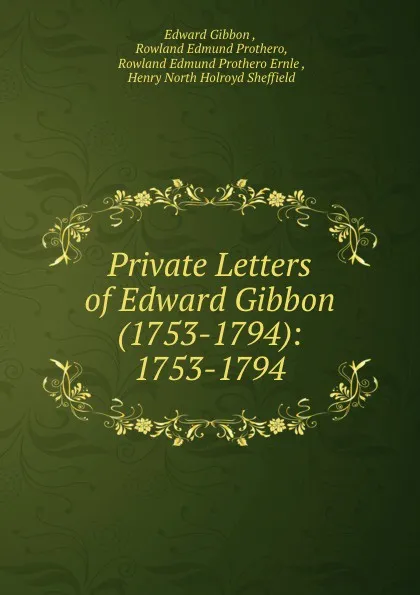 Обложка книги Private Letters of Edward Gibbon (1753-1794): 1753-1794, Edward Gibbon