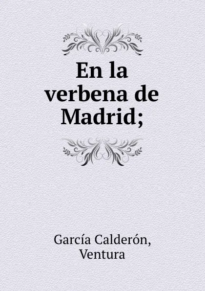 Обложка книги En la verbena de Madrid;, Ventura Garcia Calderon