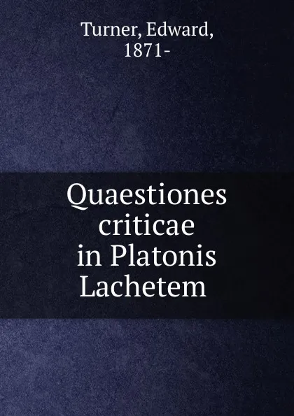 Обложка книги Quaestiones criticae in Platonis Lachetem, Edward Turner