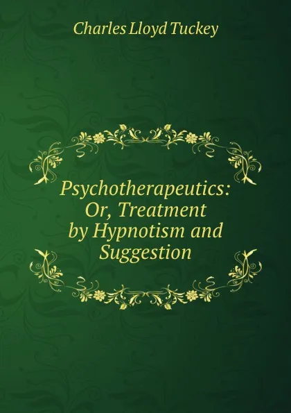 Обложка книги Psychotherapeutics: Or, Treatment by Hypnotism and Suggestion, Charles Lloyd Tuckey