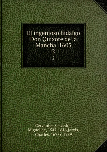 Обложка книги El ingenioso hidalgo Don Quixote de la Mancha, 1605. 2, Miguel de Cervantes Saavedra