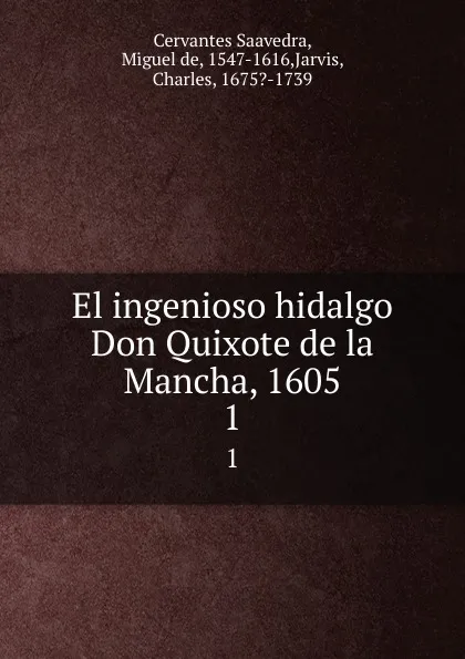 Обложка книги El ingenioso hidalgo Don Quixote de la Mancha, 1605. 1, Miguel de Cervantes Saavedra