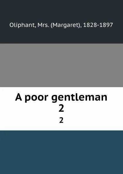 Обложка книги A poor gentleman. 2, Margaret Oliphant