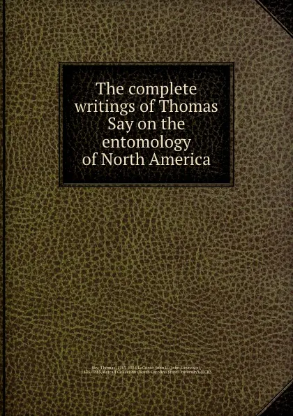 Обложка книги The complete writings of Thomas Say on the entomology of North America, Thomas Say
