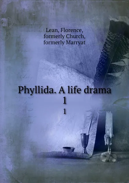 Обложка книги Phyllida. A life drama. 1, Florence Lean