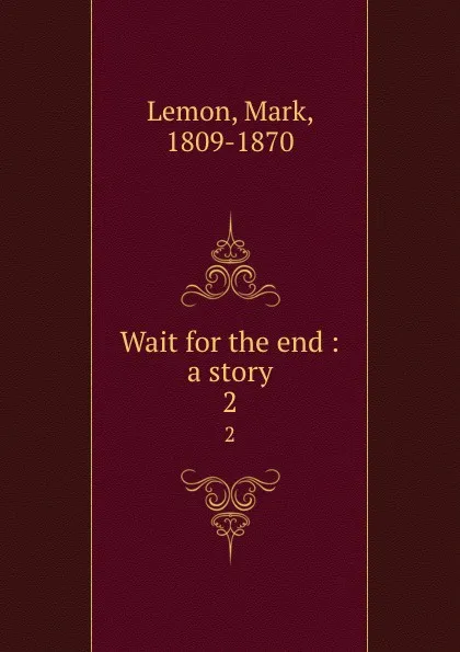 Обложка книги Wait for the end : a story. 2, Mark Lemon