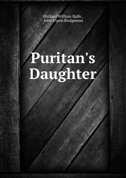 Обложка книги Puritan.s Daughter, Michael William Balfe