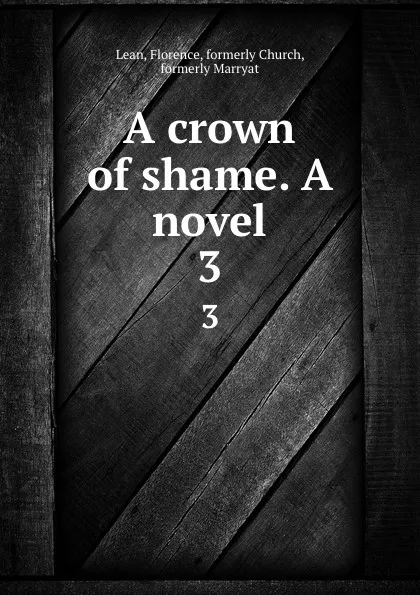 Обложка книги A crown of shame. A novel. 3, Florence Lean