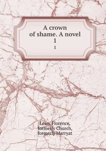 Обложка книги A crown of shame. A novel. 1, Florence Lean