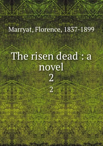 Обложка книги The risen dead : a novel. 2, Florence Marryat