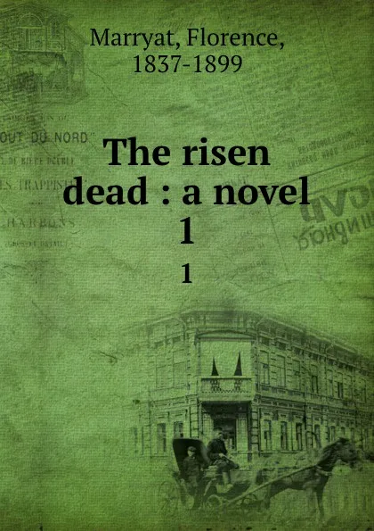 Обложка книги The risen dead : a novel. 1, Florence Marryat