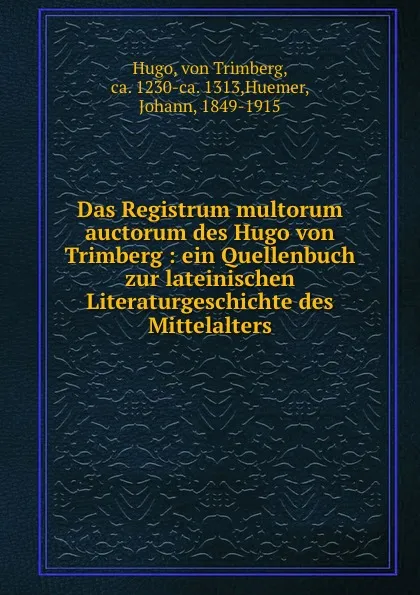 Обложка книги Das Registrum multorum auctorum des Hugo von Trimberg : ein Quellenbuch zur lateinischen Literaturgeschichte des Mittelalters, von Trimberg Hugo